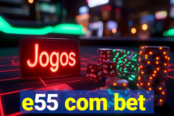 e55 com bet